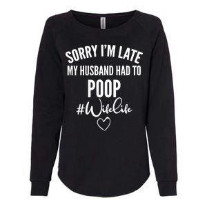 Sorry I'm Late My Husband Had To Poop Funny Womens California Wash Sweatshirt