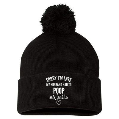 Sorry I'm Late My Husband Had To Poop Funny Pom Pom 12in Knit Beanie