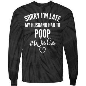 Sorry I'm Late My Husband Had To Poop Funny Tie-Dye Long Sleeve Shirt