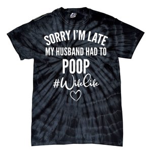 Sorry I'm Late My Husband Had To Poop Funny Tie-Dye T-Shirt