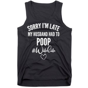 Sorry I'm Late My Husband Had To Poop Funny Tank Top