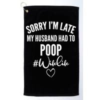 Sorry I'm Late My Husband Had To Poop Funny Golf Towel