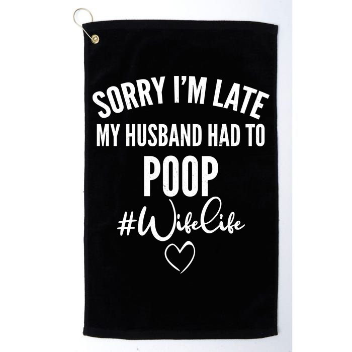 Sorry I'm Late My Husband Had To Poop Funny Golf Towel