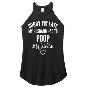 Sorry I'm Late My Husband Had To Poop Funny Women's Perfect Tri Rocker Tank