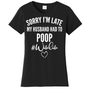 Sorry I'm Late My Husband Had To Poop Funny Women's T-Shirt