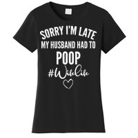 Sorry I'm Late My Husband Had To Poop Funny Women's T-Shirt