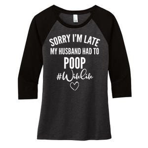 Sorry I'm Late My Husband Had To Poop Funny Women's Tri-Blend 3/4-Sleeve Raglan Shirt