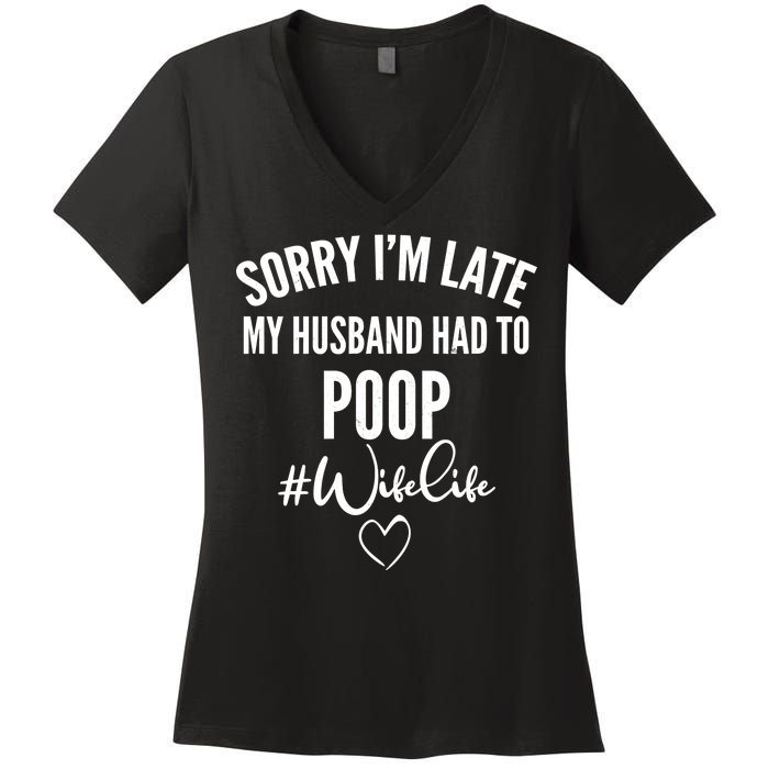 Sorry I'm Late My Husband Had To Poop Funny Women's V-Neck T-Shirt