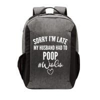 Sorry I'm Late My Husband Had To Poop Funny Vector Backpack