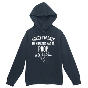 Sorry I'm Late My Husband Had To Poop Funny Urban Pullover Hoodie