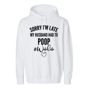 Sorry I'm Late My Husband Had To Poop Funny Garment-Dyed Fleece Hoodie