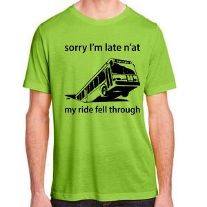 Sorry I'm Late N'at My Ride Fell Through Adult ChromaSoft Performance T-Shirt