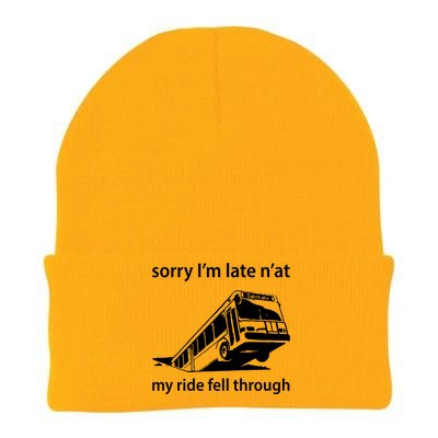 Sorry I'm Late N'at My Ride Fell Through Knit Cap Winter Beanie