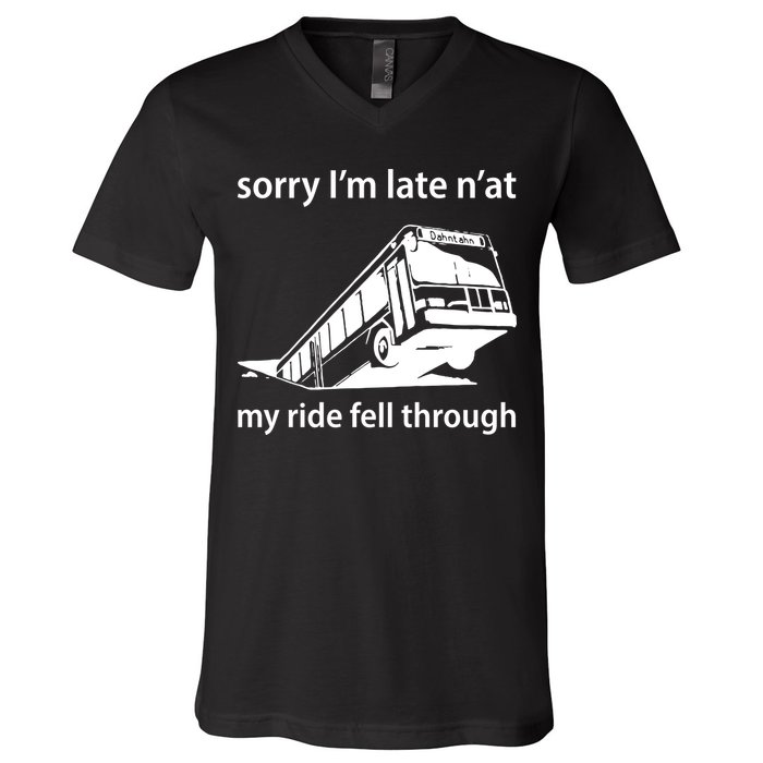 Sorry I'm Late N'at My Ride Fell Through V-Neck T-Shirt