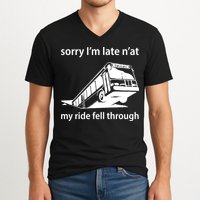 Sorry I'm Late N'at My Ride Fell Through V-Neck T-Shirt