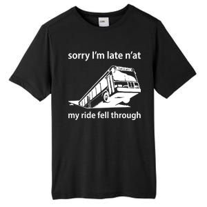 Sorry I'm Late N'at My Ride Fell Through Tall Fusion ChromaSoft Performance T-Shirt