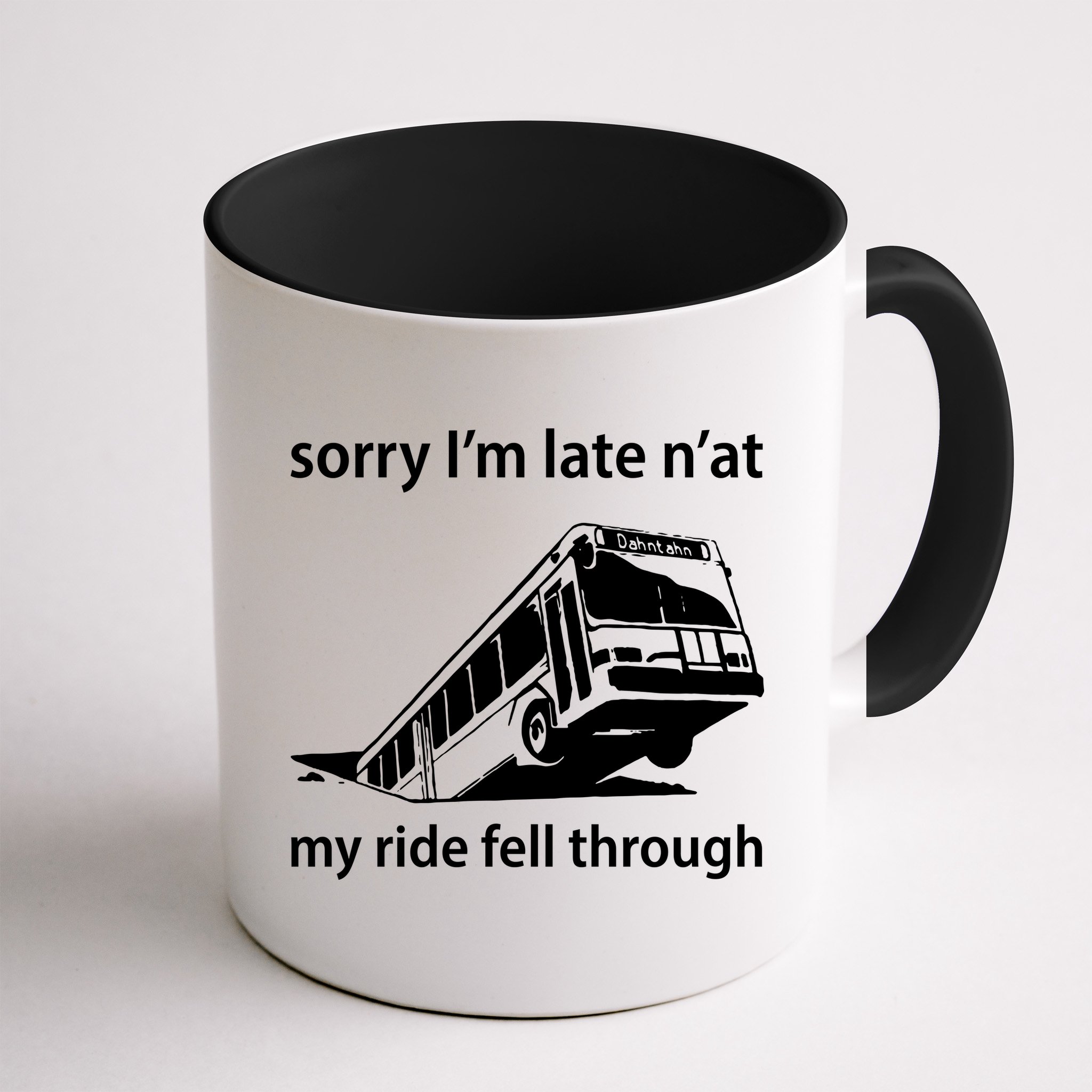 Sorry I'm Late N'at My Ride Fell Through Mug