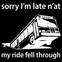 Sorry I'm Late N'at My Ride Fell Through Drawstring Bag