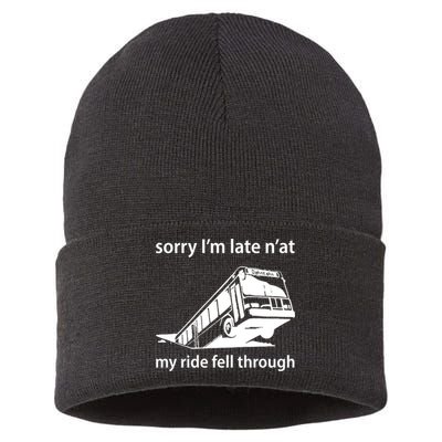 Sorry I'm Late N'at My Ride Fell Through Sustainable Knit Beanie