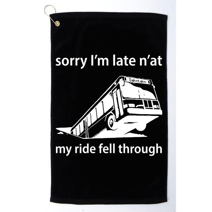 Sorry I'm Late N'at My Ride Fell Through Golf Towel