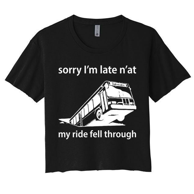 Sorry I'm Late N'at My Ride Fell Through Crop Top