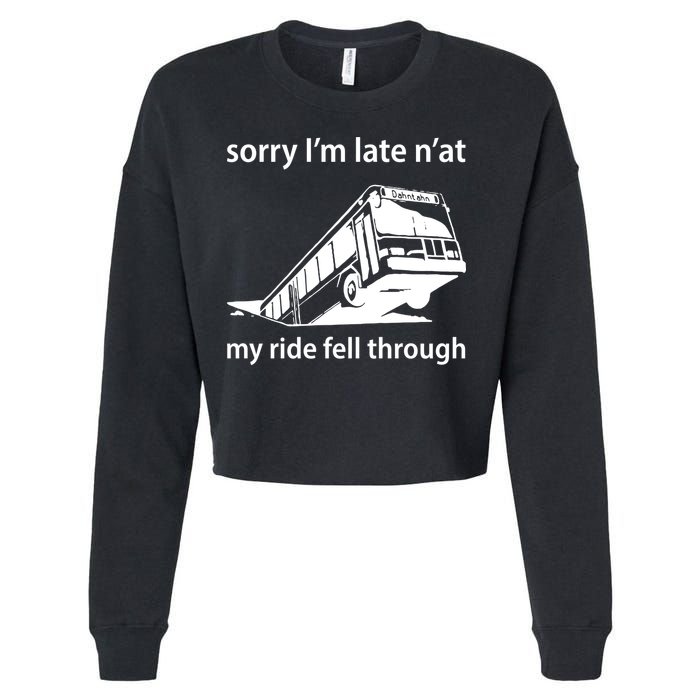 Sorry I'm Late N'at My Ride Fell Through Cropped Pullover Crew