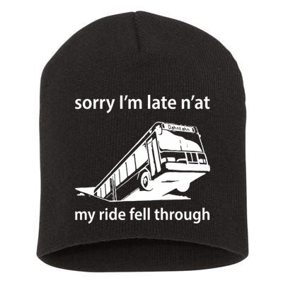 Sorry I'm Late N'at My Ride Fell Through Short Acrylic Beanie