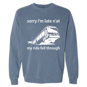 Sorry I'm Late N'at My Ride Fell Through Garment-Dyed Sweatshirt