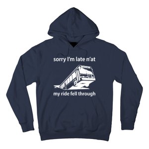 Sorry I'm Late N'at My Ride Fell Through Hoodie