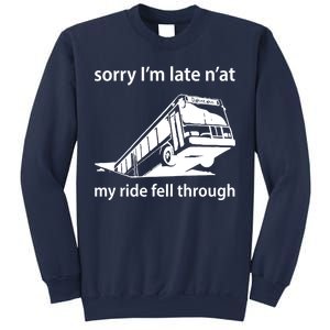 Sorry I'm Late N'at My Ride Fell Through Sweatshirt