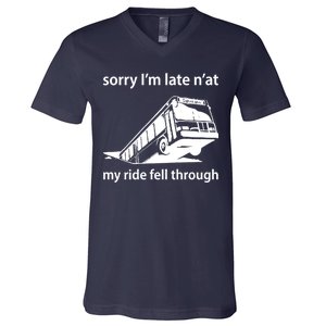 Sorry I'm Late N'at My Ride Fell Through V-Neck T-Shirt