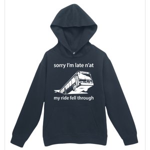 Sorry I'm Late N'at My Ride Fell Through Urban Pullover Hoodie