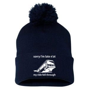 Sorry I'm Late N'at My Ride Fell Through Pom Pom 12in Knit Beanie