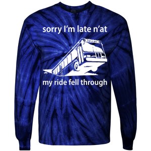 Sorry I'm Late N'at My Ride Fell Through Tie-Dye Long Sleeve Shirt