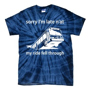 Sorry I'm Late N'at My Ride Fell Through Tie-Dye T-Shirt