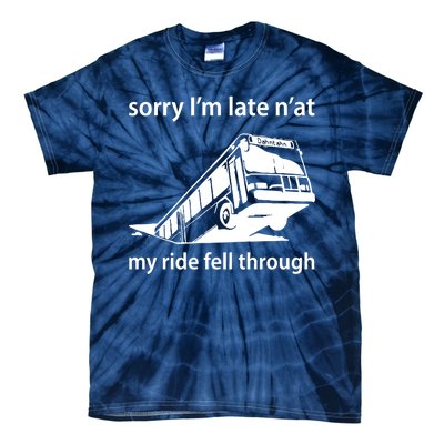 Sorry I'm Late N'at My Ride Fell Through Tie-Dye T-Shirt