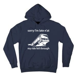 Sorry I'm Late N'at My Ride Fell Through Tall Hoodie