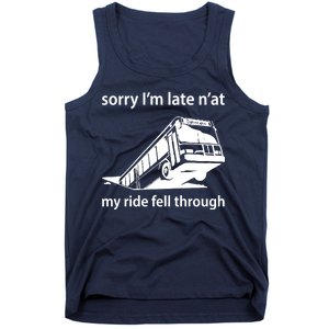 Sorry I'm Late N'at My Ride Fell Through Tank Top