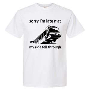 Sorry I'm Late N'at My Ride Fell Through Garment-Dyed Heavyweight T-Shirt