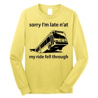 Sorry I'm Late N'at My Ride Fell Through Long Sleeve Shirt