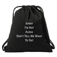 Sorry I'm Not Alexa Don't Tell Me What To Do! Drawstring Bag