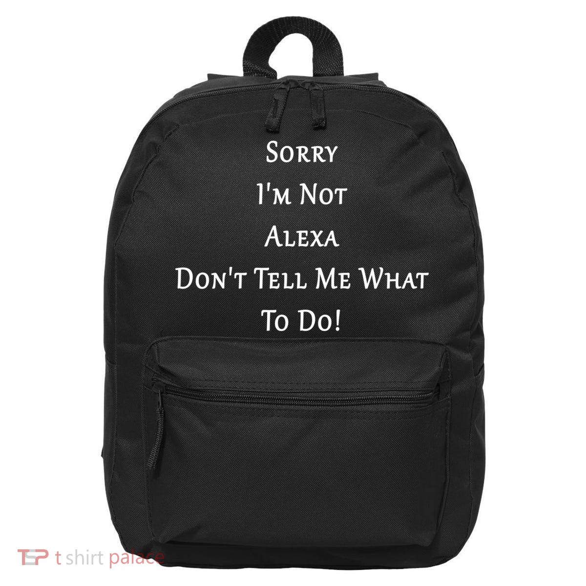 Sorry I'm Not Alexa Don't Tell Me What To Do! 16 in Basic Backpack