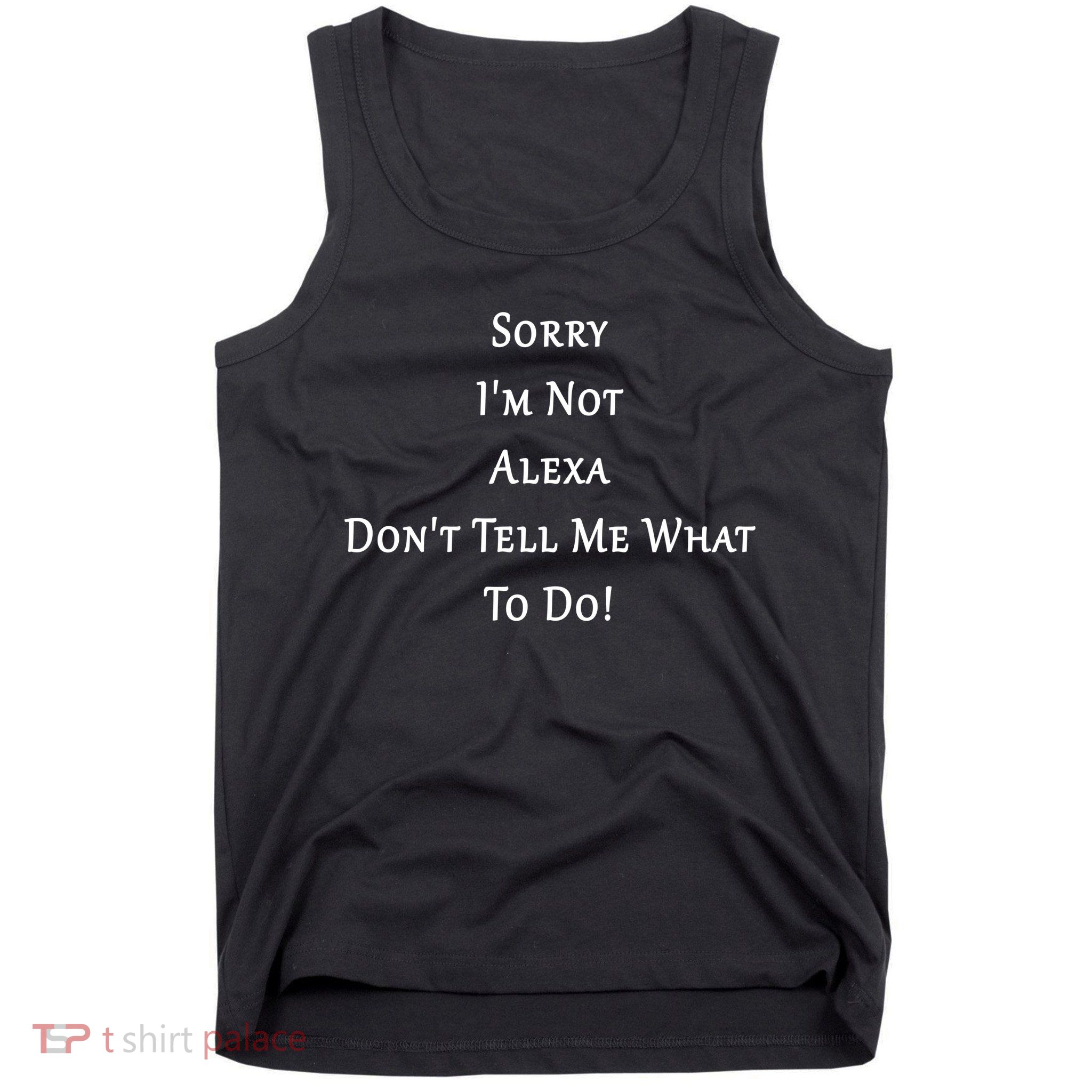 Sorry I'm Not Alexa Don't Tell Me What To Do! Tank Top