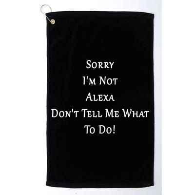Sorry I'm Not Alexa Don't Tell Me What To Do! Golf Towel