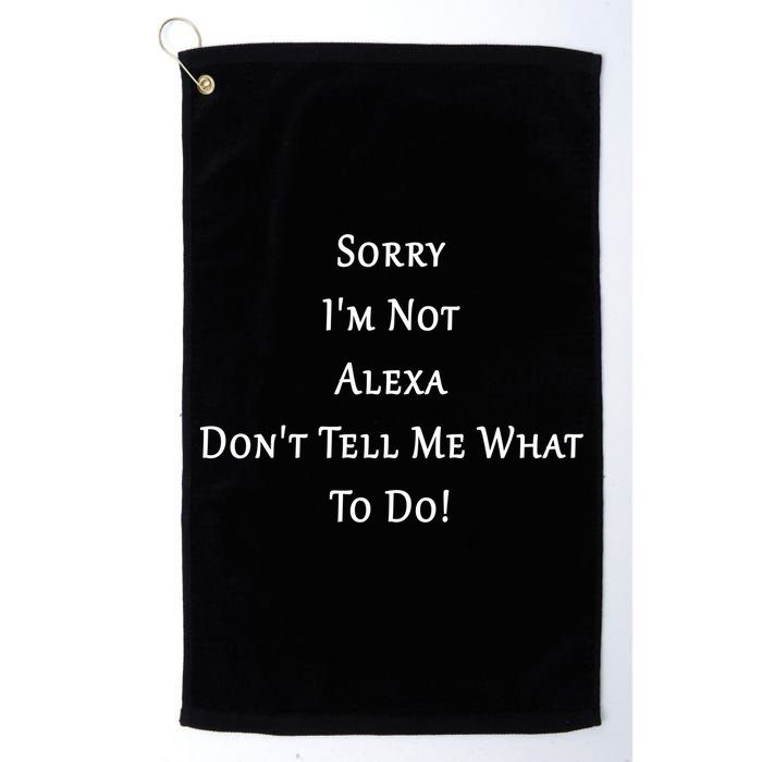 Sorry I'm Not Alexa Don't Tell Me What To Do! Golf Towel