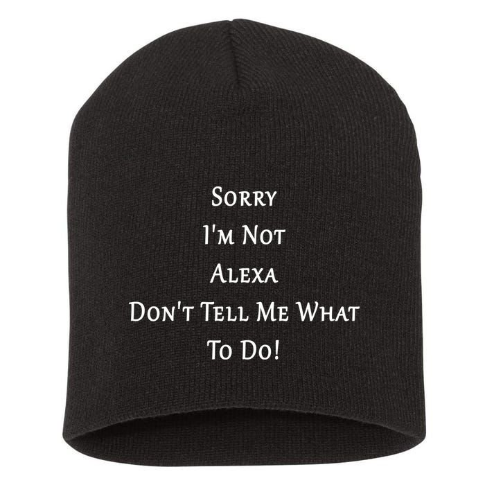 Sorry I'm Not Alexa Don't Tell Me What To Do! Short Acrylic Beanie