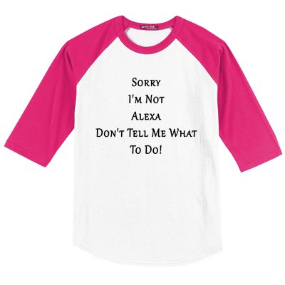 Sorry I'm Not Alexa Don't Tell Me What To Do! Baseball Sleeve Shirt