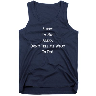 Sorry I'm Not Alexa Don't Tell Me What To Do! Tank Top