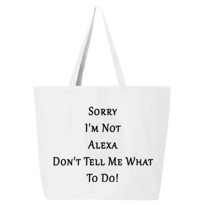 Sorry I'm Not Alexa Don't Tell Me What To Do! 25L Jumbo Tote