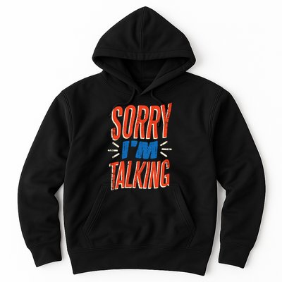 Sorry I'm Talking Hoodie